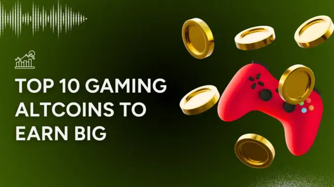 Top 10 Gaming Altcoins to Earn Big