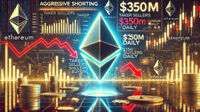 Ethereum Faces Aggressive Shorting As Taker Sellers Outpace Buyers By $350M Daily – Analyst